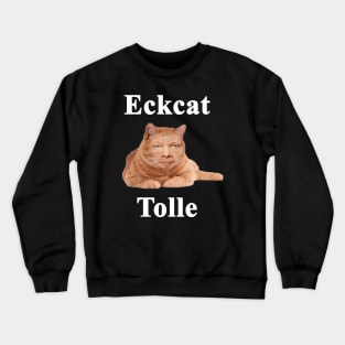 Eckcat Tolle Zen Master Cat Eckhart Tolle kitty Crewneck Sweatshirt